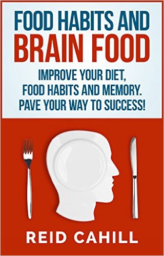 Food Habits And Brain Food Improve your Diet, Food Habits and Memory. Pave Your Way to Success! (Master Your Memory Power Book 2