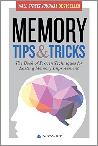 Memory Tips & Tricks The Book of Proven Techniques for Lasting Memory Improvement