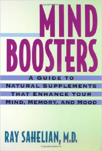 Mind Boosters A Guide to Natural Supplements That Enhance Your Mind, Memory, and Mood ray sahelian