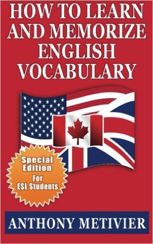 How to Learn and Memorize English Vocabulary (Special Edition for ESL Students)