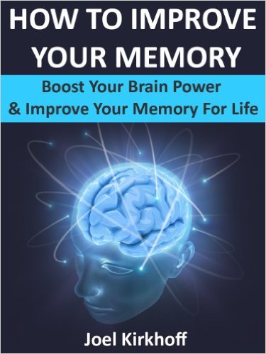 How to Improve Your Memory – Boost Your Brain Power & Improve Your Memory For Life