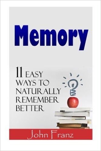 Memory: 11 Easy Ways to Naturally Remember Better