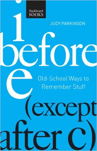 I Before E ( Except After C): Old-School Ways to Remember Stuff