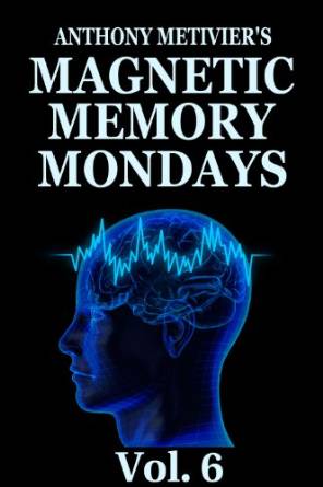 Magnetic Memory Mondays Newsletter – Volume 6 (Magnetic Memory Series)