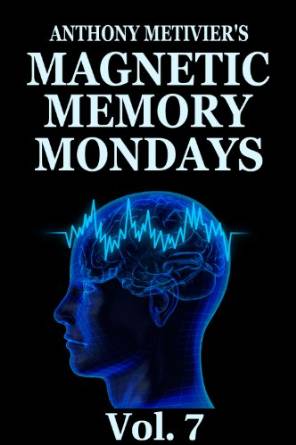 Magnetic Memory Mondays Newsletter – Volume 7 (Magnetic Memory Series)