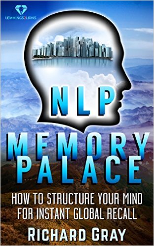 NLP Memory Palace: How To Structure Your Mind For Instant Global Recall