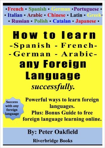 How to learn – Spanish – French – German – Arabic – any foreign language successfully