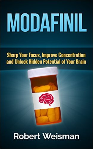 Modafinil: Sharp Your Focus, Improve Concentration and Unlock Hidden Potential of Your Brain