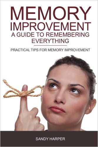 Memory Improvement – A Guide To Remembering Everything Practical Tips For Memory Improvement