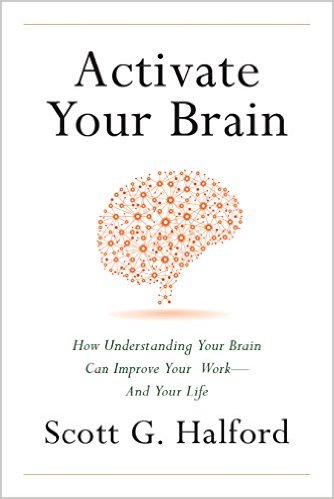 Activate Your Brain: How Understanding Your Brain Can Improve Your Work – and Your Life