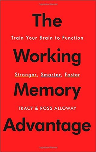 The Working Memory Advantage: Train Your Brain to Function Stronger, Smarter, Faster