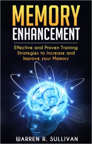 Memory Enhancement: Effective and Proven Training Strategies to Increase and Improve your Memory