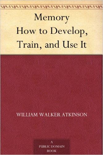 Memory How to Develop, Train, and Use It