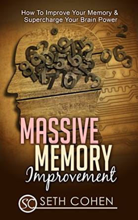 Massive Memory Improvement: How To Improve Your Memory & Supercharge Your Brain Power