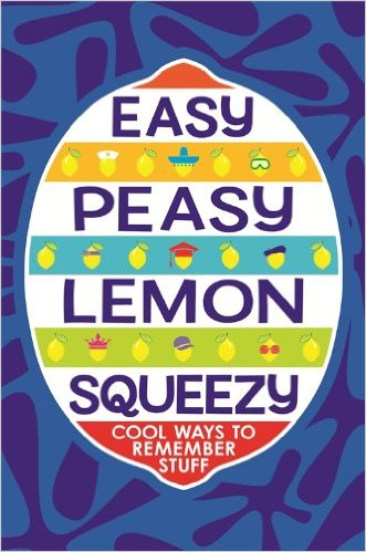 Easy Peasy Lemon Squeezy: Cool Ways to Remember Stuff